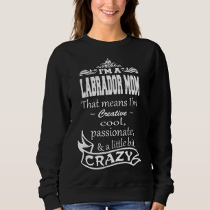 I M A Labrador Mom That Means I M Creative Cool Pa Sweatshirt
