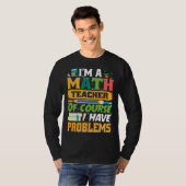 I m A Math Teacher Of Course I Have Problems Math T-Shirt (Vorne ganz)