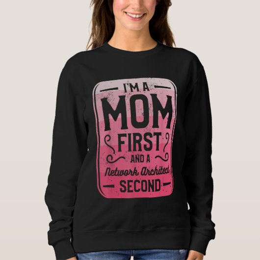 I m A Mom First And A Network Architect Second Sweatshirt (Vorderseite)