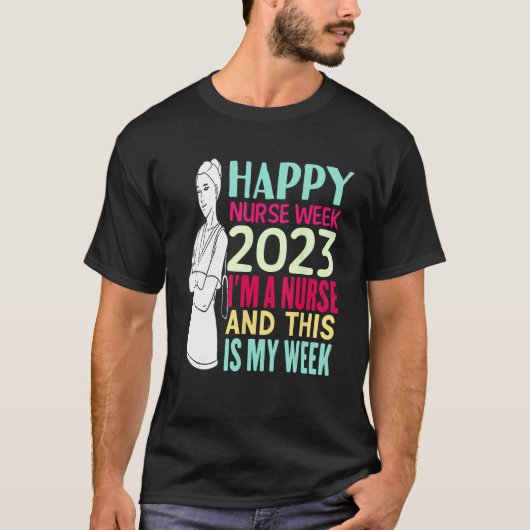 I m A Nurse And This Is My Week Happy Nurses Week T-Shirt (Vorderseite)