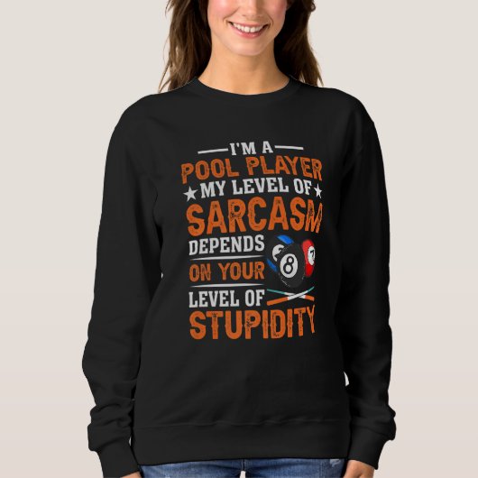 I´m a Pool Player My Level Of Sarcasm Pool Billiar Sweatshirt (Vorderseite)