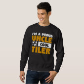 I m A Proud Uncle Of A Cool Tiler Tiling Tilers Sweatshirt (Vorne ganz)