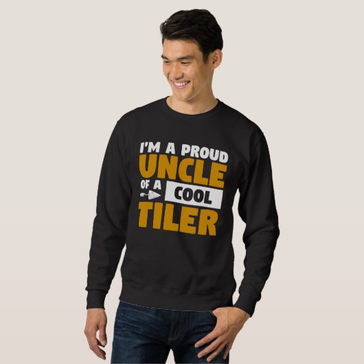 I m A Proud Uncle Of A Cool Tiler Tiling Tilers Sweatshirt (Vorne ganz)