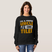 I m A Proud Uncle Of A Cool Tiler Tiling Tilers Sweatshirt (Vorne ganz)