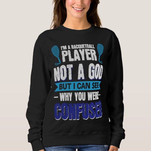 I´m A Racquetball Player Not A God Sweatshirt (Vorderseite)