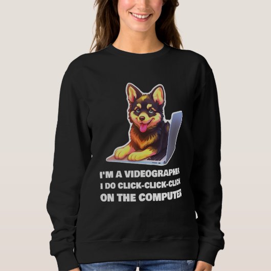 I m a Videographer I Do Click Click Click On The C Sweatshirt (Vorderseite)