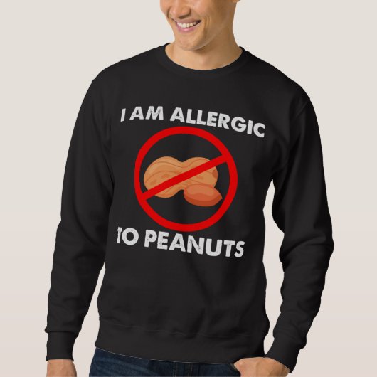 I m Allergic To Peanuts Peanuts Allergy Costumes Sweatshirt (Vorderseite)