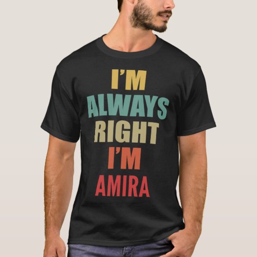 I m Always Right I m Amira T-Shirt (Vorderseite)