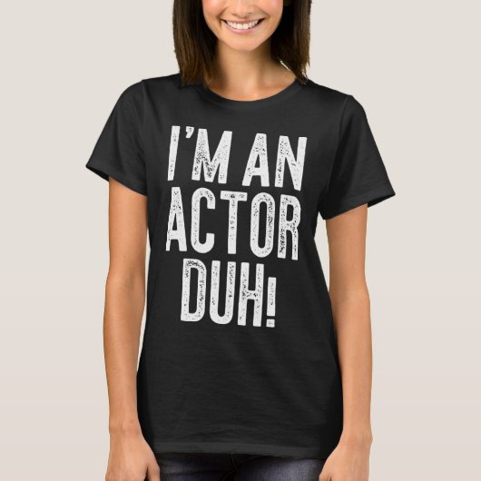 I m An Actor Duh Costume T-Shirt (Vorderseite)