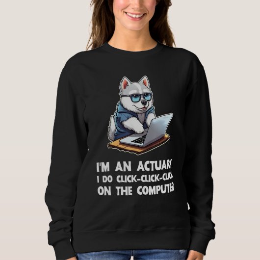 I m an Actuary I Do Click Click Click On The Compu Sweatshirt (Vorderseite)