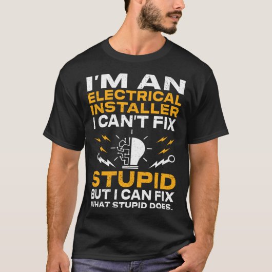 I m An Electricial Installer I Can t Fix Stupid El T-Shirt (Vorderseite)