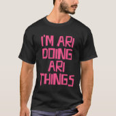 I m Ari doing Ari things T-Shirt (Vorderseite)