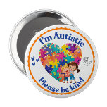 I’m Autistic please be kind pin button badge<br><div class="desc">Create Autism awareness and promote understanding with this badge pin.</div>