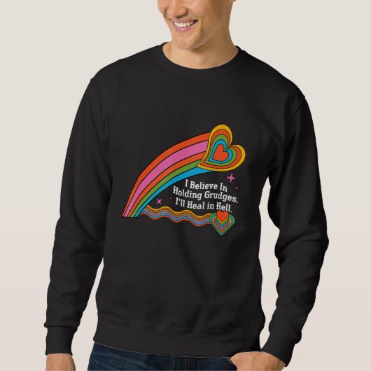 I m Believe In Holding Grudges I ll Heal in Hell H Sweatshirt (Vorderseite)