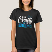 I m Crafty and i know it T-Shirt (Vorderseite)