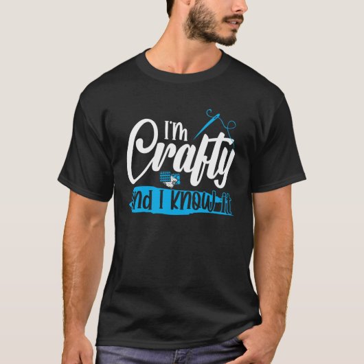 I m Crafty and i know it T-Shirt (Vorderseite)