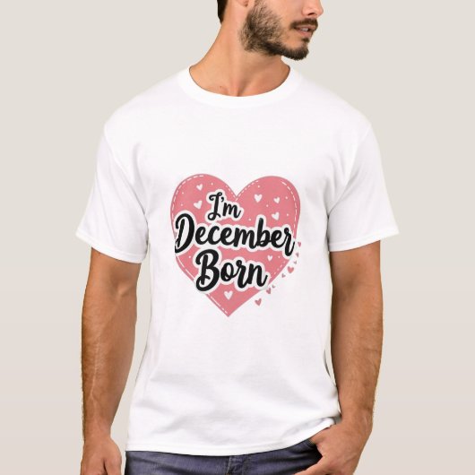 I’m December Born T-Shirt (Vorderseite)