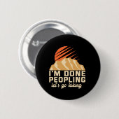 I’m Done Peopling Let’s Go Hiking Funny Outdoors Button (Vorne & Hinten)