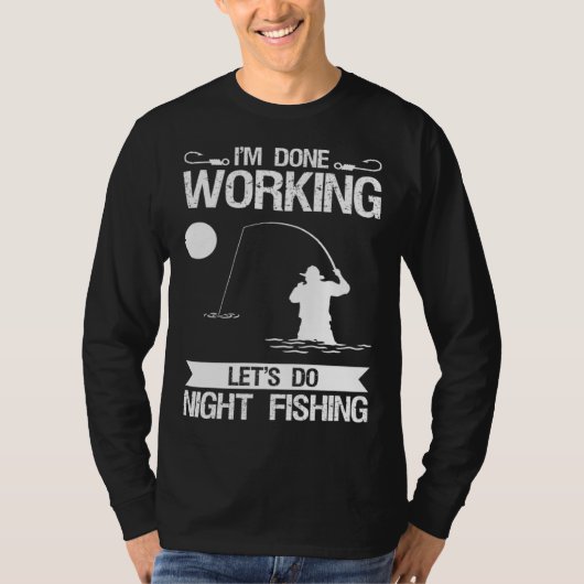I m Done Working Let s Do Night Fishing T-Shirt (Vorderseite)