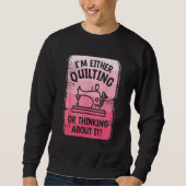I m Either Quilting Or Thinking About It Sewing Se Sweatshirt (Vorderseite)