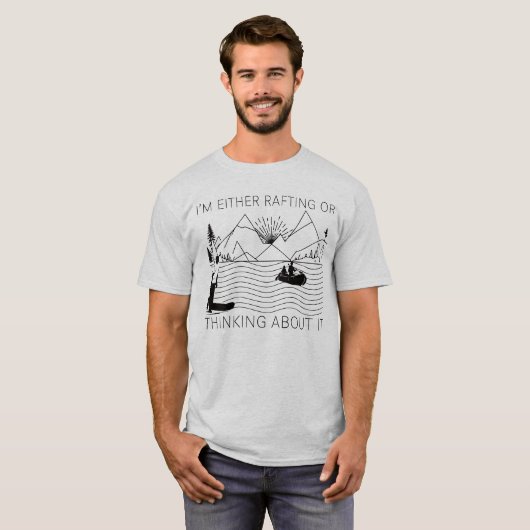 I’m Either Rafting or Thinking About It T-Shirt (Vorne ganz)