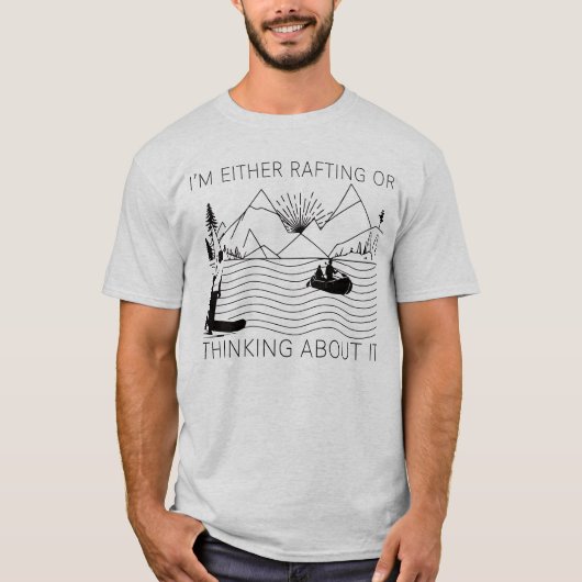 I’m Either Rafting or Thinking About It T-Shirt (Vorderseite)