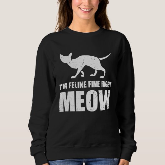 I m Feline fine right Meow Sweatshirt (Vorderseite)