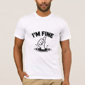 I’m Fine – Sinking Hand Thumbs-Up Design T-Shirt (Vorderseite)