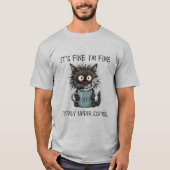 I’m Fine This Is Fine Everything Is Fine T-Shirt (Vorderseite)