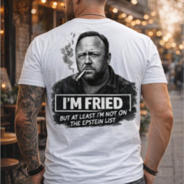 I’m Fried But Not On The Epstein List Funny meme T-Shirt