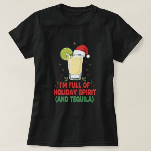 ‘I’m Full of Holiday Spirit (and Tequila) T-Shirt (Design vorne)