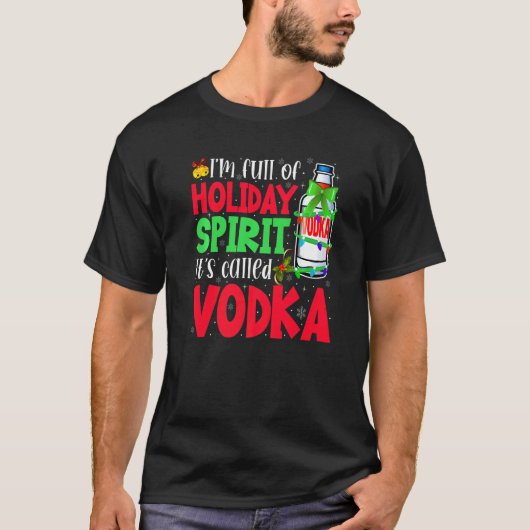 I’m Full Of Holiday Spirit It’s Called Wodka T-Shirt (Vorderseite)