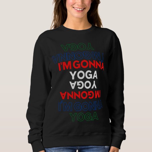 I M Gonna Yoga Sweatshirt (Vorderseite)