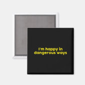 I’m Happy In Dangerous Ways  Magnet (Vorderseite/Rückseite)