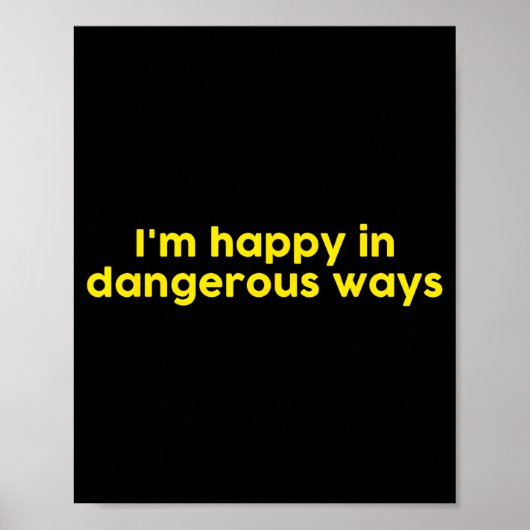 I’m Happy In Dangerous Ways  Poster (Vorne)