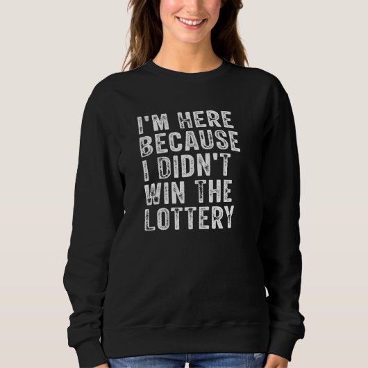 I m Here Because I Didn t Win The Lottery  Groovy Sweatshirt (Vorderseite)