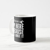 I’m Here Beursache You Broke It Kaffeetasse (Vorderseite Links)
