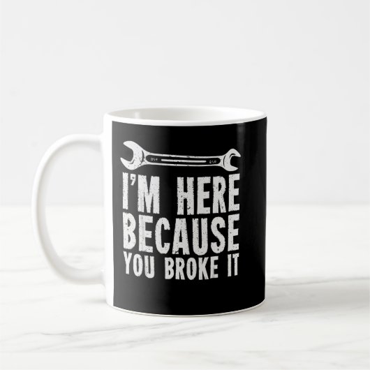 I’m Here Beursache You Broke It Kaffeetasse (Links)