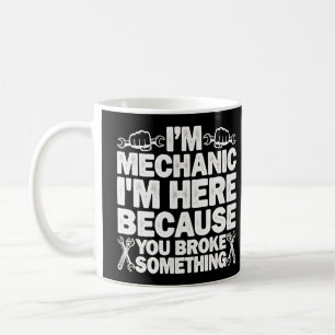 I’m Here Beursache You Broke Something Mechanic Kaffeetasse