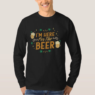 I m here for the beer T-Shirt