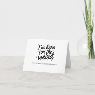 I’m Here for the Weird Funny Quote Note Card Dankeskarte