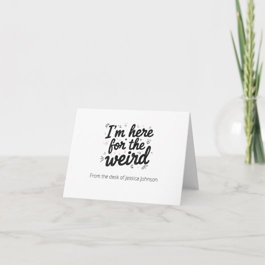 I’m Here for the Weird Funny Quote Note Card Dankeskarte (Vorderseite)