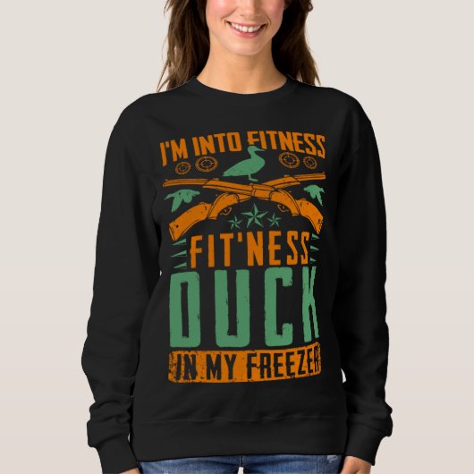 I M Into Fitness Fit ness Duck In My Freezer  Hunt Sweatshirt (Vorderseite)