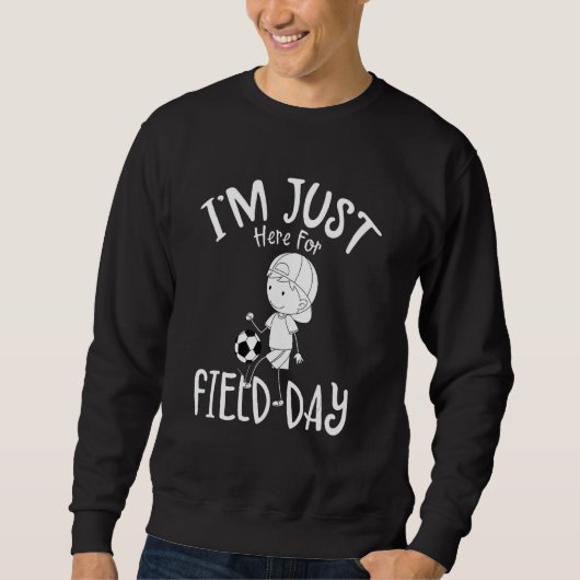 I m Just Here For Field Day School Field Day Scho Sweatshirt (Vorderseite)