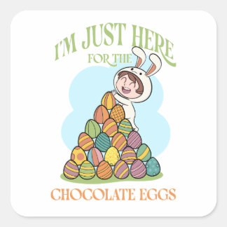 I’m Just Here for the Chocolate Eggs – Funny Easte Quadratischer Aufkleber
