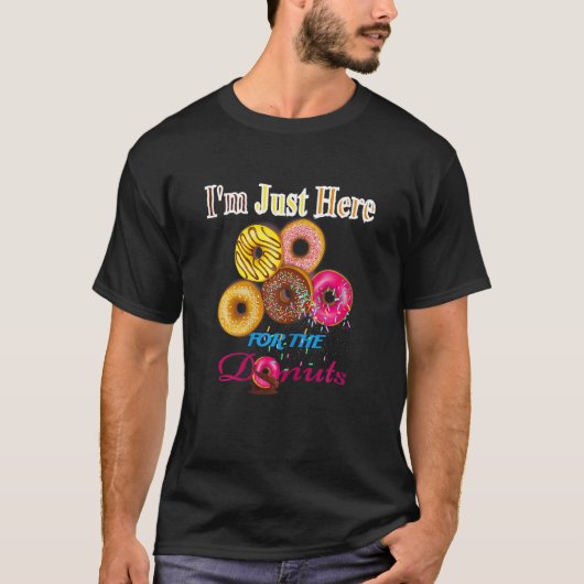 I m Just Here for the Donuts T-Shirt (Vorderseite)