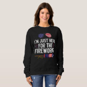 I m Just Here For The Fireworks 5 Sweatshirt (Vorne ganz)