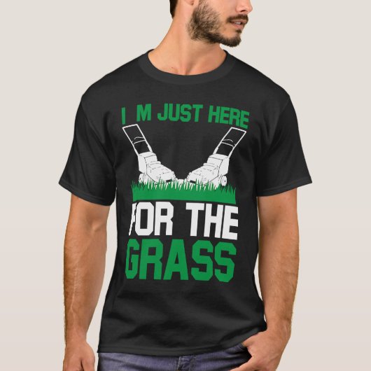 I`m Just Here For The Grass I Lawn Mowing T-Shirt (Vorderseite)