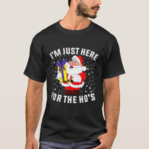 I’m Just Here For The Ho’s, Funny Rude Christm T-Shirt