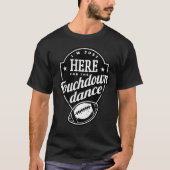 I m just here for the touchdown dance T-Shirt (Vorderseite)